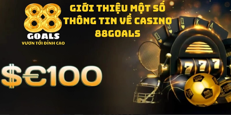 Giới thiệu một số thông tin tổng quan về Casino 88goals