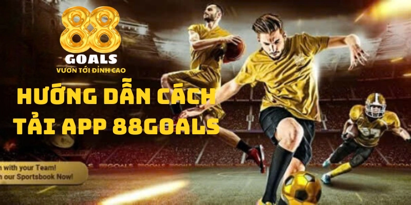 Hướng dẫn cách tải app 88goals