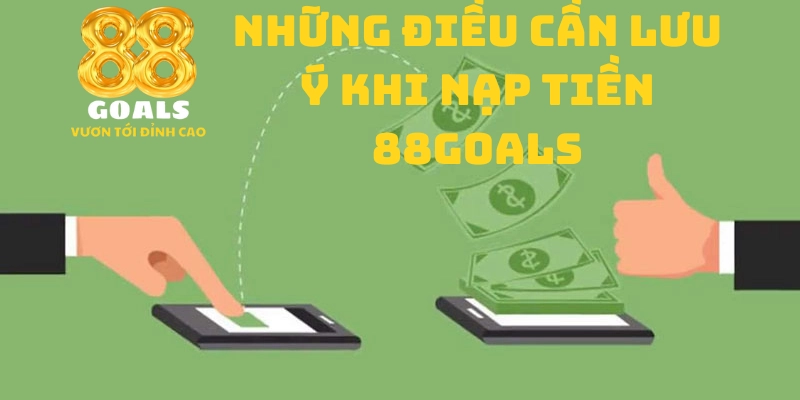 Những điều cần lưu ý khi chuyển tiền vào 88goals